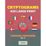 Cryptograms 420 Large Print: Foreign Proverbs [Vol. 4]