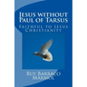 Jesus without Paul of Tarsus: Faithful to Jesus Christianity