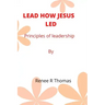 Lead How Jesus Led: Principles of leadership