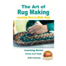 The Art of Rug Making - Learning How to Make Rugs