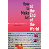 How to Make Art at the End of the World: A Manifesto for Research-Creation