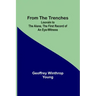 From the Trenches: Louvain to the Aisne, the First Record of an Eye-Witness