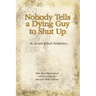 Nobody Tells a Dying Guy to Shut Up: An Account of God's Faithfulness