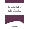 The Ladies Book of Useful Information