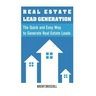 Real Estate Lead Generation: The Quick and Easy Way to Generate Real Estate Lead