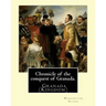 Chronicle of the conquest of Granada. By: Washington Irving: A Chronicle of the Conquest of Granada: Fray Antonio Agapia appears to have been one of t