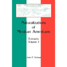Naturalizations of Mexican Americans: Extracts, Volume 1