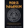 Norse Paganism: A Modern Beginner's Guide to Asatru & Heathenry, their Gods, Rituals, and Ceremonies to Understanding the Mysteries of