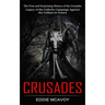 Crusades: The True and Surprising History of the Crusades (Legacy of the Catholic Campaign Against the Cathars in France)