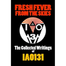 Fresh Fever From the Skies: The Collected Writings of IAO131