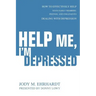 Help Me, I'm Depressed: How To Effectively Help Your Family Members, Friends, and Colleagues Dealing With Depression