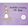 Aristotle's Journey Into Yoga: Happiness for Children and the Young at Heart
