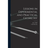 Lessons in Experimental and Practical Geometry [microform]