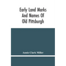 Early Land Marks And Names Of Old Pittsburgh