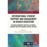 International Student Support and Engagement in Higher Education: Exploring Innovative Practices in Campus, Academic and Professional Support Services