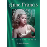 Anne Francis: The Life and Career