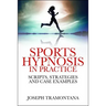 Sports Hypnosis in Practice: Scripts, Strategies and Case Examples