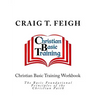 Christian Basic Training Workbook: The Basic Foundational Principles of the Christian Faith
