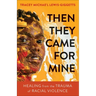 Then They Came for Mine: Healing from the Trauma of Racial Violence
