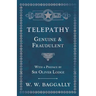 Telepathy - Genuine and Fraudulent - With a Preface by Sir Oliver Lodge
