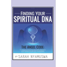 Finding Your Spiritual DNA: THE ANGEL CODE: Tapping into the Secret of your Spiritual DNA, Miracle Making by the Technology of the Angel Code, God