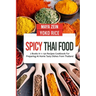 Spicy Thai Food: 2 Books In 1: 130 Recipes Cookbook For Preparing At Home Tasty Dishes From Thailand