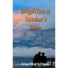 Brighten a Senior's Day: Fun poems and short stories for seniors to read or to be read to.