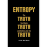 Entropy: The Truth, the Whole Truth, and Nothing But the Truth