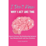 I Don't Know Why I Act Like This: How to Uncover the Relationship Between Your Mental Health and Your Emotions