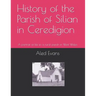 History of the Parish of Silian in Ceredigion: A Portrait of Life in a Rural Parish in West Wales