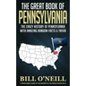 The Great Book of Pennsylvania: The Crazy History of Pennsylvania with Amazing Random Facts & Trivia