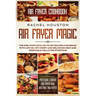 Air Fryer Cookbook: AIR FRYER MAGIC - The One-Stop Keto Air Fryer Recipes Cookbook With Low Oil Yet Crispy and Delicious Meat and Vegetabl