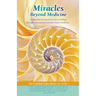 Miracles Beyond Medicine: A Physician's Personal Journey to Healing Through Conventional and Alternative Medicine
