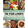 The Food Lover's Large Print Word Search Book: Food Word Search Puzzle Books For Adults, Cooking Word Search