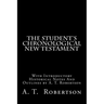 The Student's Chronological New Testament: With Introductory Historical Notes And Outlines by A. T. Robertson