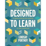 Designed to Learn: Using Design Thinking to Bring Purpose and Passion to the Classroom