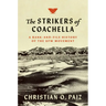 The Strikers of Coachella: A Rank-And-File History of the Ufw Movement