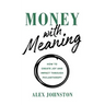 Money with Meaning: How to Create Joy and Impact through Philanthropy