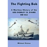 The Fighting Bob: A Wartime History of the USS Robley D. Evans DD-552