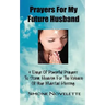 Prayers For My Future Husband: 9 Days Of Powerful Prayers To Storm Heaven For The Release Of Your Marital Blessing
