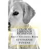 Color Me Labrador Retriever: Adult Coloring Book