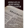 Apostolic (Acts 2: 38) AND POST-APOSTOLIC (MATTHEW 28:19) BAPTISM: Volume 2