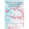 NCLEX-RN from Caterpillar to Butterfly by Grace