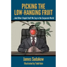 Picking the Low Hanging Fruit: And Other Stupid Stuff We Say in the Corporate World