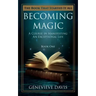 Becoming Magic: A Course in Manifesting an Exceptional Life (Book 1)