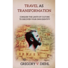 Travel as Transformation: Conquer the Limits of Culture to Discover Your Own Identity