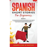 Spanish Short Stories for Beginners Book 1: Over 100 Dialogues and Daily Used Phrases to Learn Spanish in Your Car. Have Fun & Grow Your Vocabulary, w