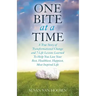 One Bite At A Time: A True Story of Transformational Change & 7 Life Lessons Learned to Help You Live Your Best, Healthiest, Happiest, Mos