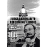 Judge Aaron Jaffe: Reforming Illinois: A Progressive Tackles State Government,1970-2015