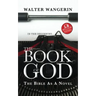 The Book of God: The Bible as a Novel